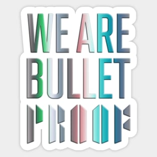 We are bulletproof Sticker